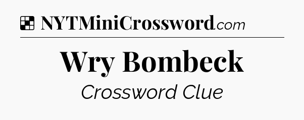 Solution: Wry Bombeck - NYT Crossword