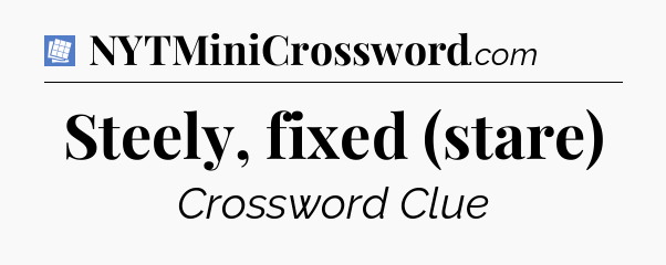 Steely, fixed (stare) Puzzle Page Crossword Clue