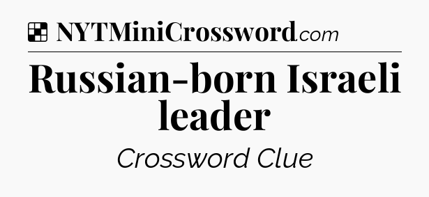 Solution: Russian-born Israeli leader - NYT Crossword