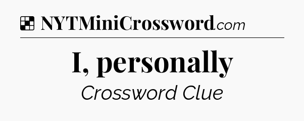 Solution: I, personally - NYT Crossword