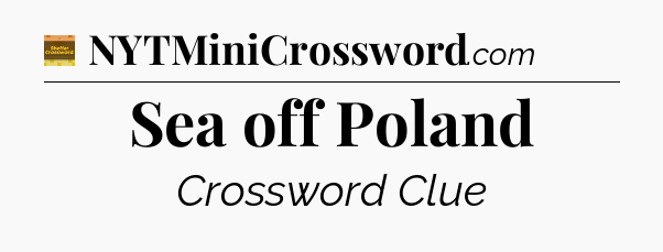 Sea off Poland - Eugene Sheffer Crossword