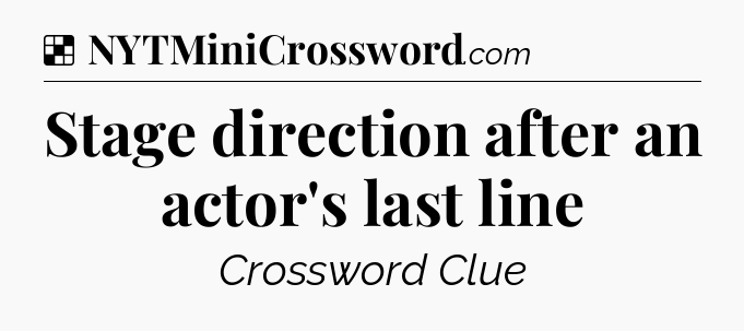 Solution: Stage direction after an actor's last line - NYT Crossword