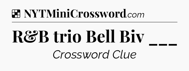 Solution: R&B trio Bell Biv ___ - NYT Crossword