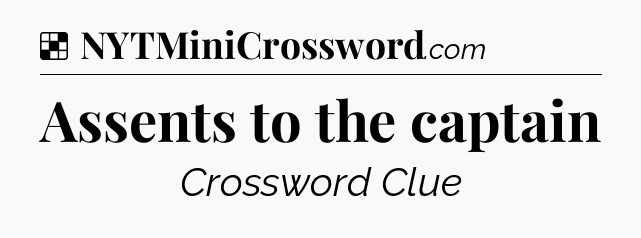 Solution: Assents to the captain - NYT Crossword