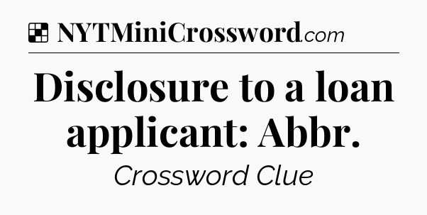 Solution: Disclosure to a loan applicant: Abbr - NYT Crossword