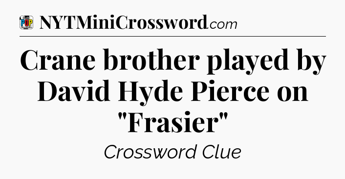 Crane brother played by David Hyde Pierce on 