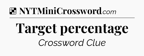 Solution: Target percentage - NYT Crossword