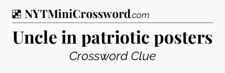 Solution: Uncle in patriotic posters - NYT Crossword