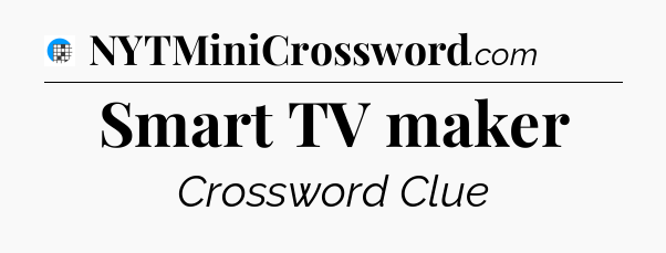 Smart TV maker Crossword Clue