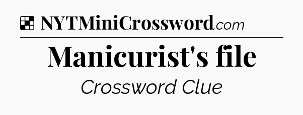 Solution: Manicurist's file - NYT Crossword