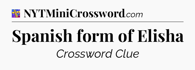 Spanish form of Elisha Codycross