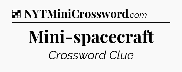 Solution: Mini-spacecraft - NYT Crossword
