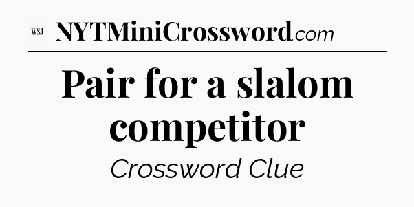 Pair for a slalom competitor - WSJ Crossword