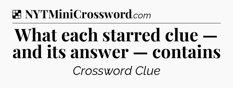 Solution: What each starred clue — and its answer — contains - NYT Crossword