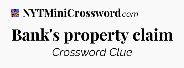 Bank's property claim Crossword Clue