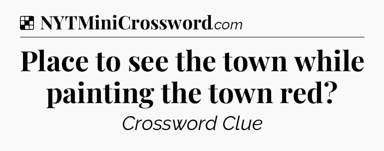 Solution: Place to see the town while painting the town red - NYT Crossword