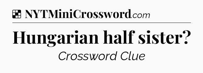 Solution: Hungarian half sister - NYT Crossword