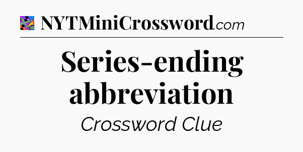 Series-ending abbreviation Crossword Clue