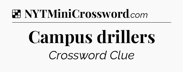 Solution: Campus drillers - NYT Crossword