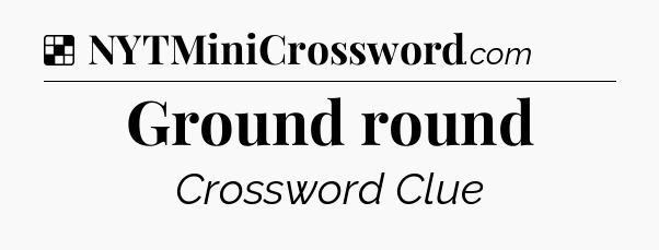 Solution: Ground round - NYT Crossword
