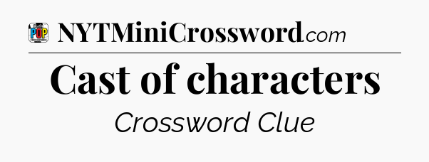 Cast of characters Crossword Clue