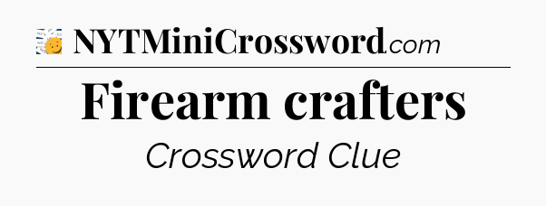 Firearm crafters - 7 Little Words