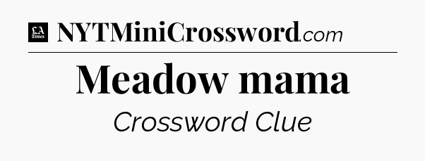 Meadow mama - LA Times Crossword