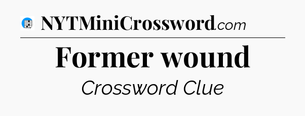 Former wound Crossword Clue