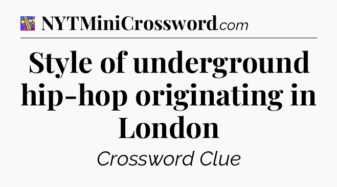 Style of underground hip-hop originating in London Codycross