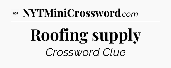 Roofing supply - WSJ Crossword