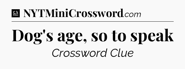 Dog's age, so to speak - LA Times Crossword