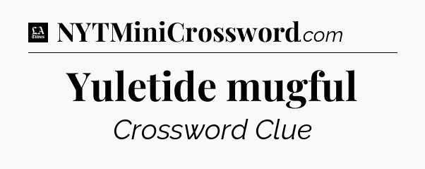 Yuletide mugful - LA Times Crossword