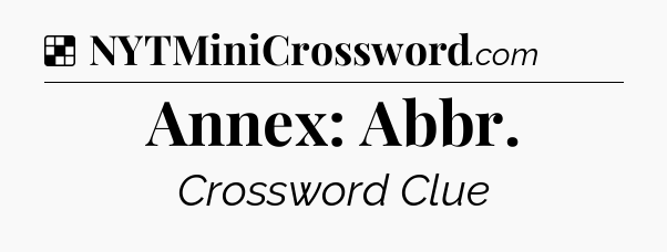 Solution: Annex: Abbr - NYT Crossword