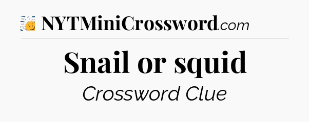 Snail or squid - 7 Little Words