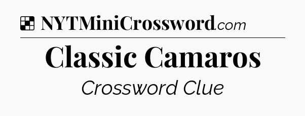 Solution: Classic Camaros - NYT Crossword