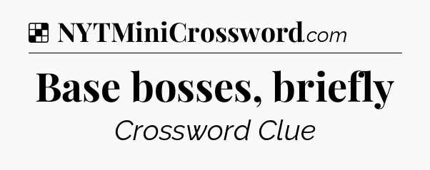 Solution: Base bosses, briefly - NYT Crossword