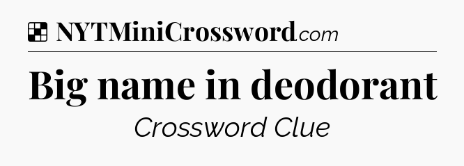 Solution: Big name in deodorant - NYT Crossword