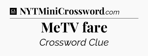MeTV fare - LA Times Crossword