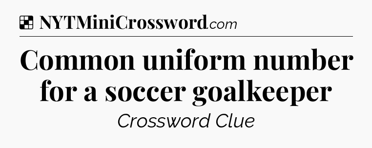 Solution: Common uniform number for a soccer goalkeeper - NYT Crossword
