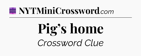 Pig’s home - Thomas Joseph Crossword