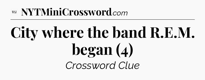 City where the band R.E.M. began (4) - WSJ Crossword