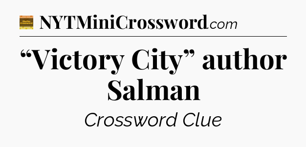 “Victory City” author Salman - Eugene Sheffer Crossword