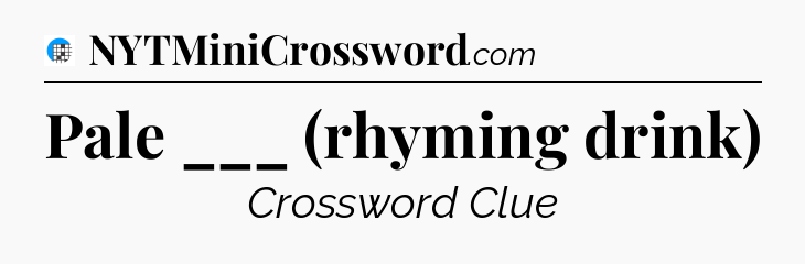 Pale ___ (rhyming drink) Crossword Clue