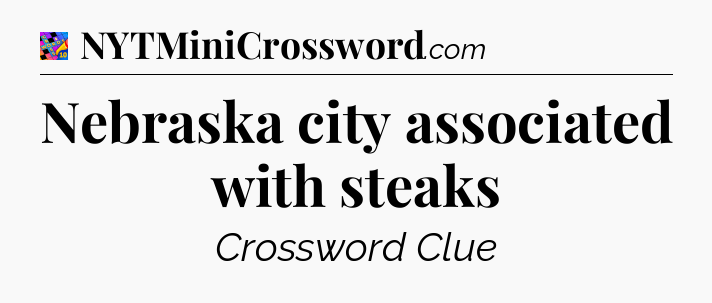 Nebraska city associated with steaks Crossword Clue