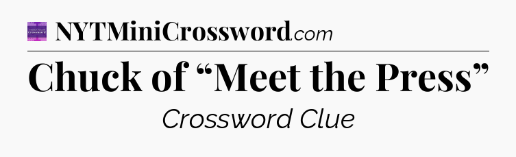 Chuck of “Meet the Press” - Thomas Joseph Crossword