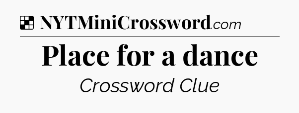 Solution: Place for a dance - NYT Crossword