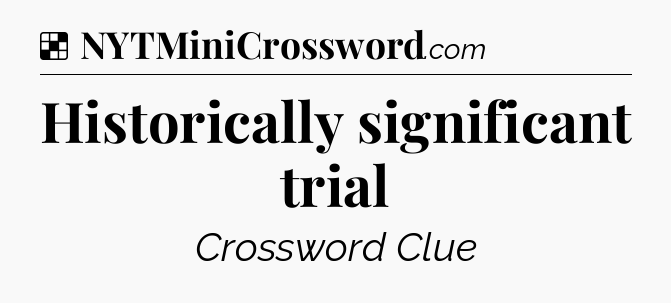 Solution: Historically significant trial - NYT Crossword
