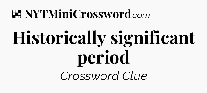 Solution: Historically significant period - NYT Crossword