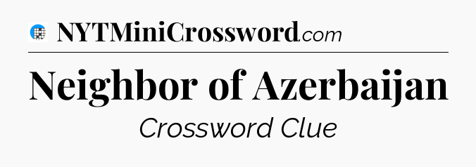Neighbor of Azerbaijan Crossword Clue