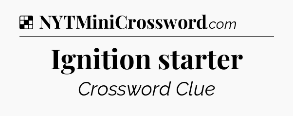 Solution: Ignition starter - NYT Crossword